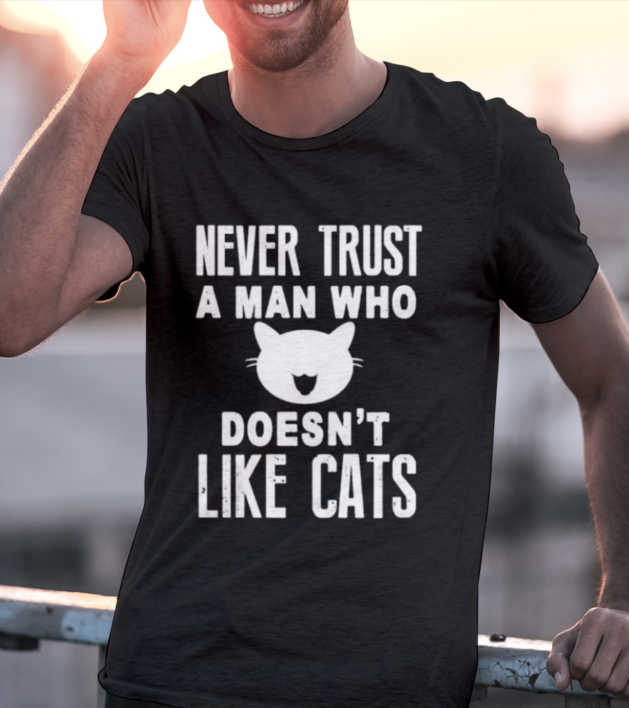 Never Trust A Man Who Doesn't Like Cats Cat Face T-Shirt