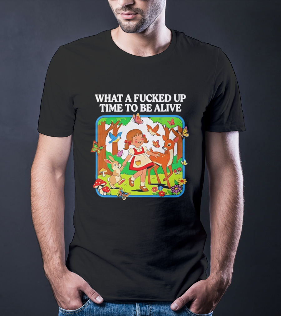 What A Fucked Up Time To Be Alive Whimsical Forest Creatures T-Shirt