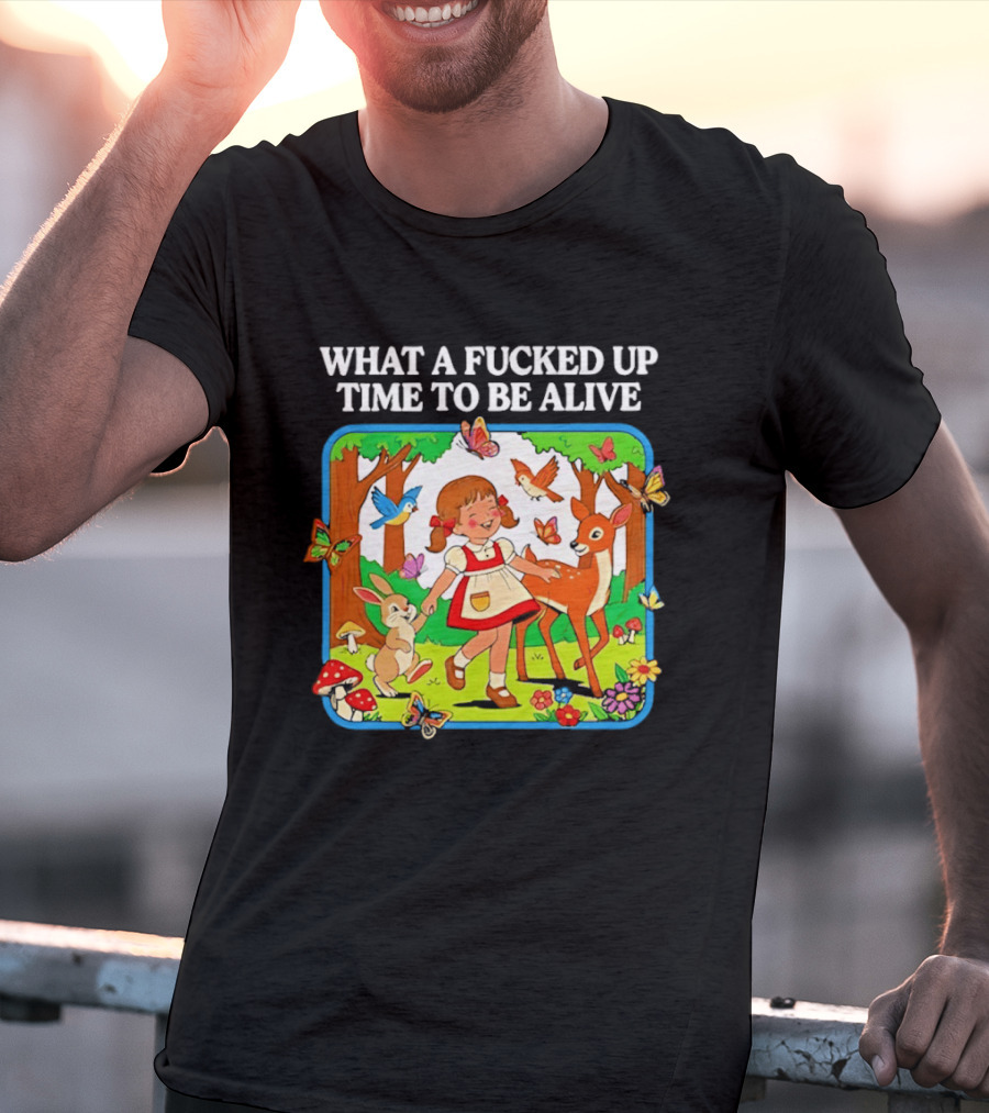 What A Fucked Up Time To Be Alive Whimsical Forest Creatures T-Shirt