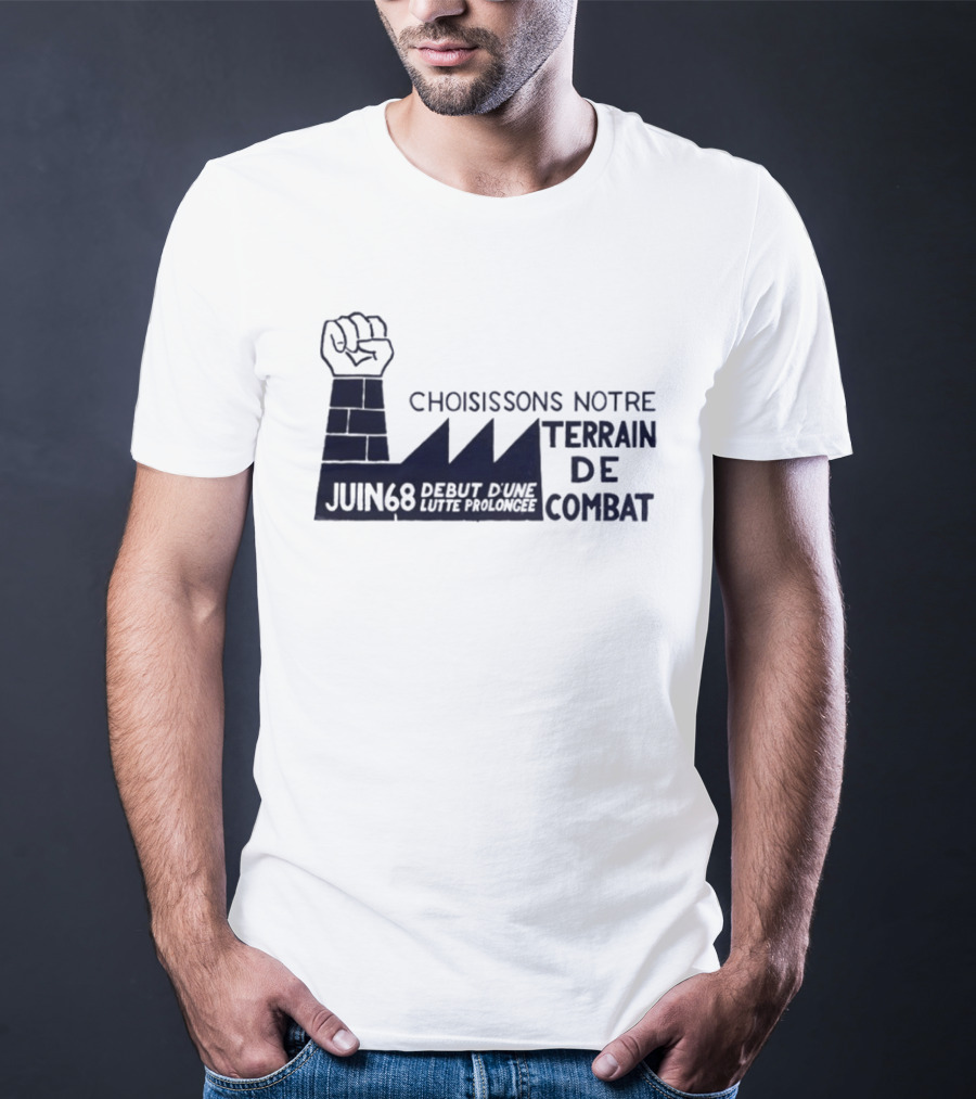 Choisissons Notre Terrain De Combat Juin 68 Début D'une Lutte Prolongée Fist Factory T-Shirt
