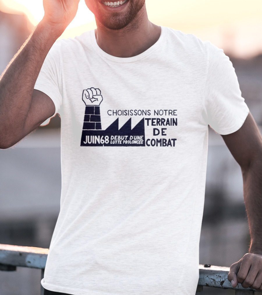 Choisissons Notre Terrain De Combat Juin 68 Début D'une Lutte Prolongée Fist Factory T-Shirt