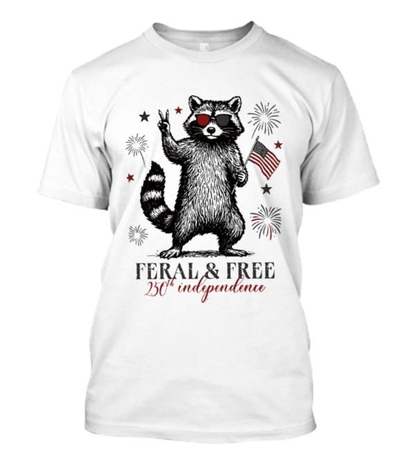 Feral And Free Raccoon 250th Independence Patriotic USA T-Shirt