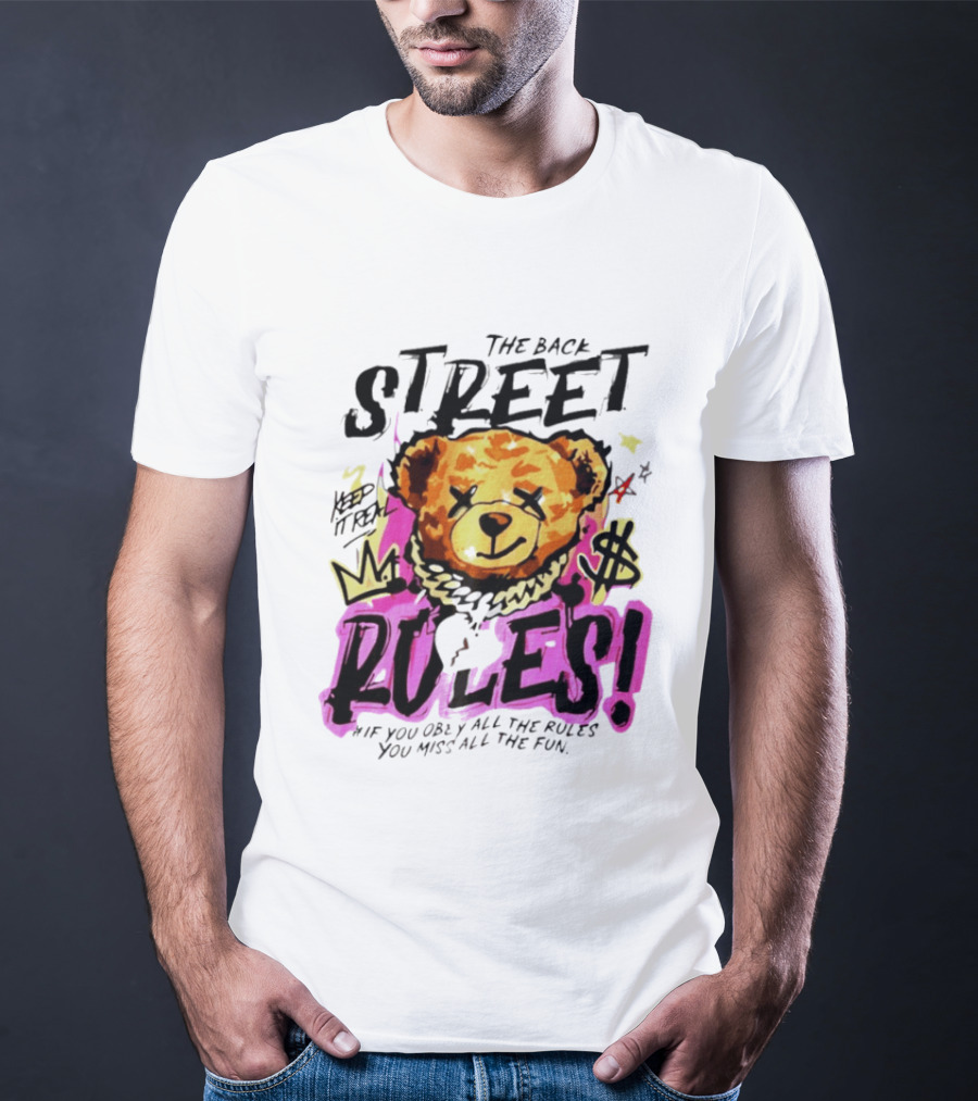 The Back Street Rules Teddy If You Obey All The Rules You Miss All The Fun T-Shirt