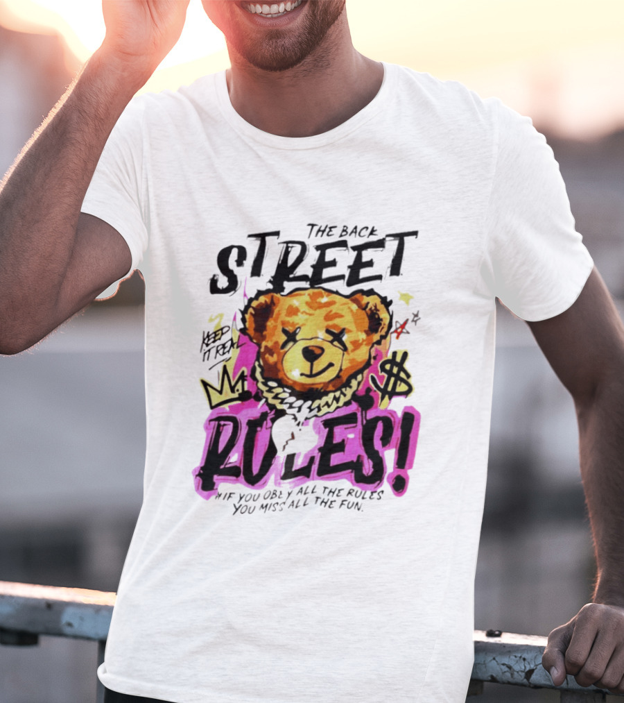 The Back Street Rules Teddy If You Obey All The Rules You Miss All The Fun T-Shirt