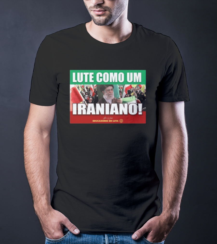 Lute Como Um Iraniano Educadores Em Luta T-Shirt