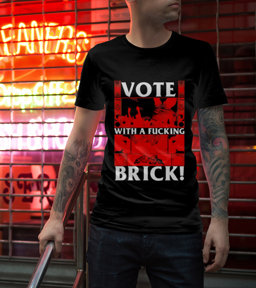 Vote With A Fucking Brick Anarchy Symbol Protest T-Shirt