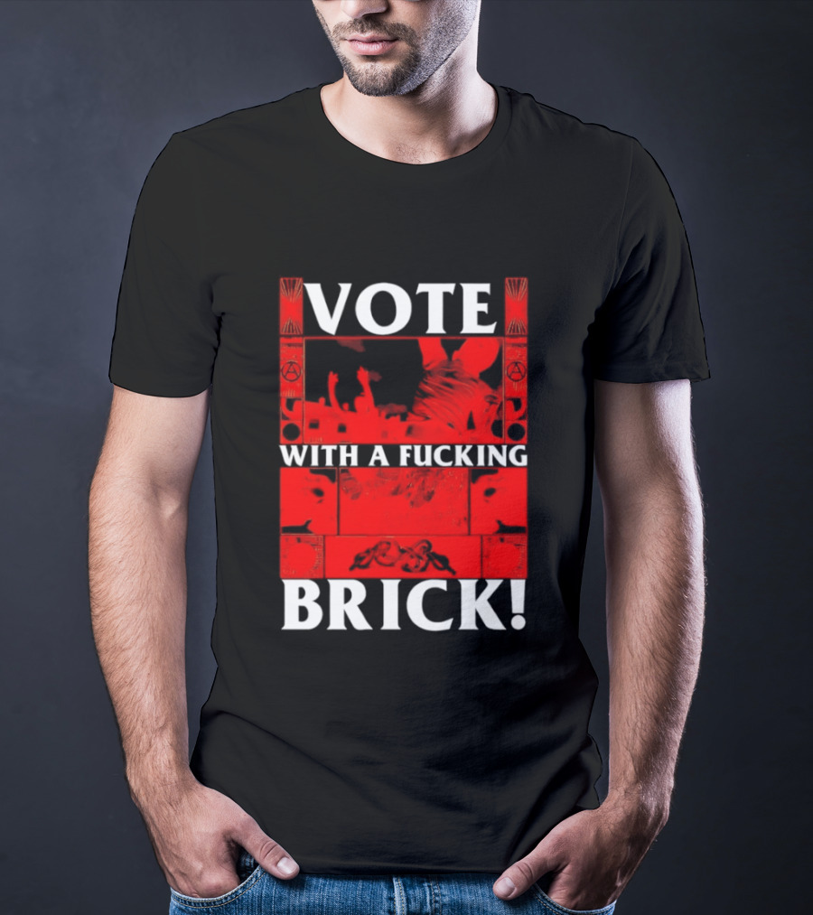 Vote With A Fucking Brick Anarchy Symbol Protest T-Shirt