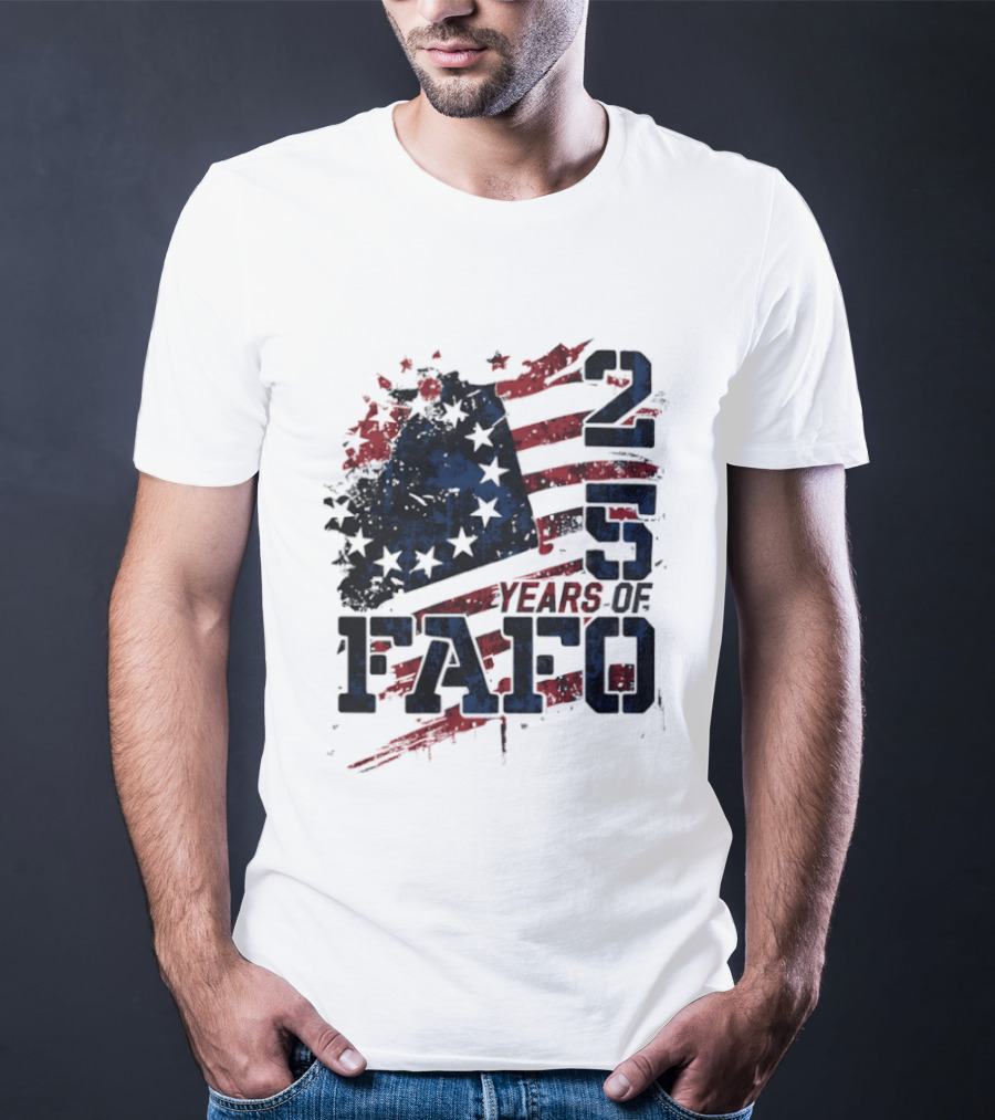 250 Years Of FAFO American Flag Stars And Stripes T-Shirt