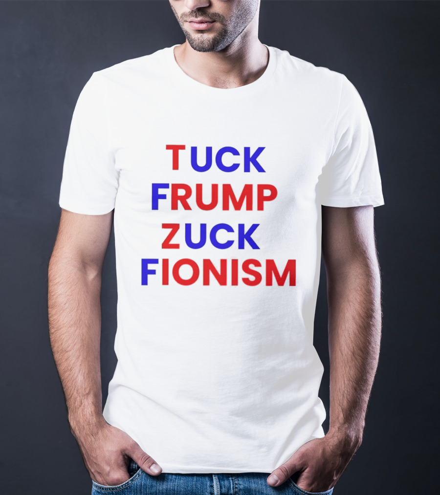 Tuck Frump Zuck Fionism T-Shirt