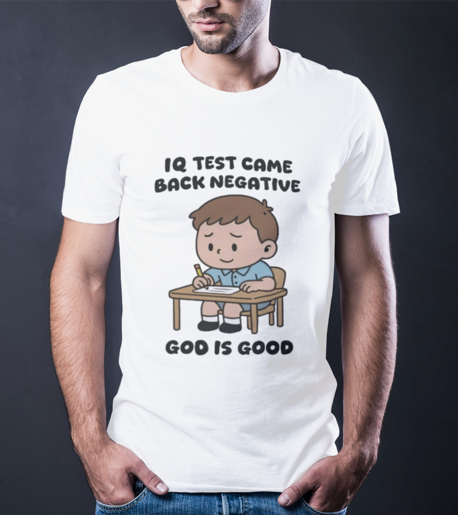 IQ Test Came Back Negative God Is Good Funny Cartoon Boy Writing T-Shirt