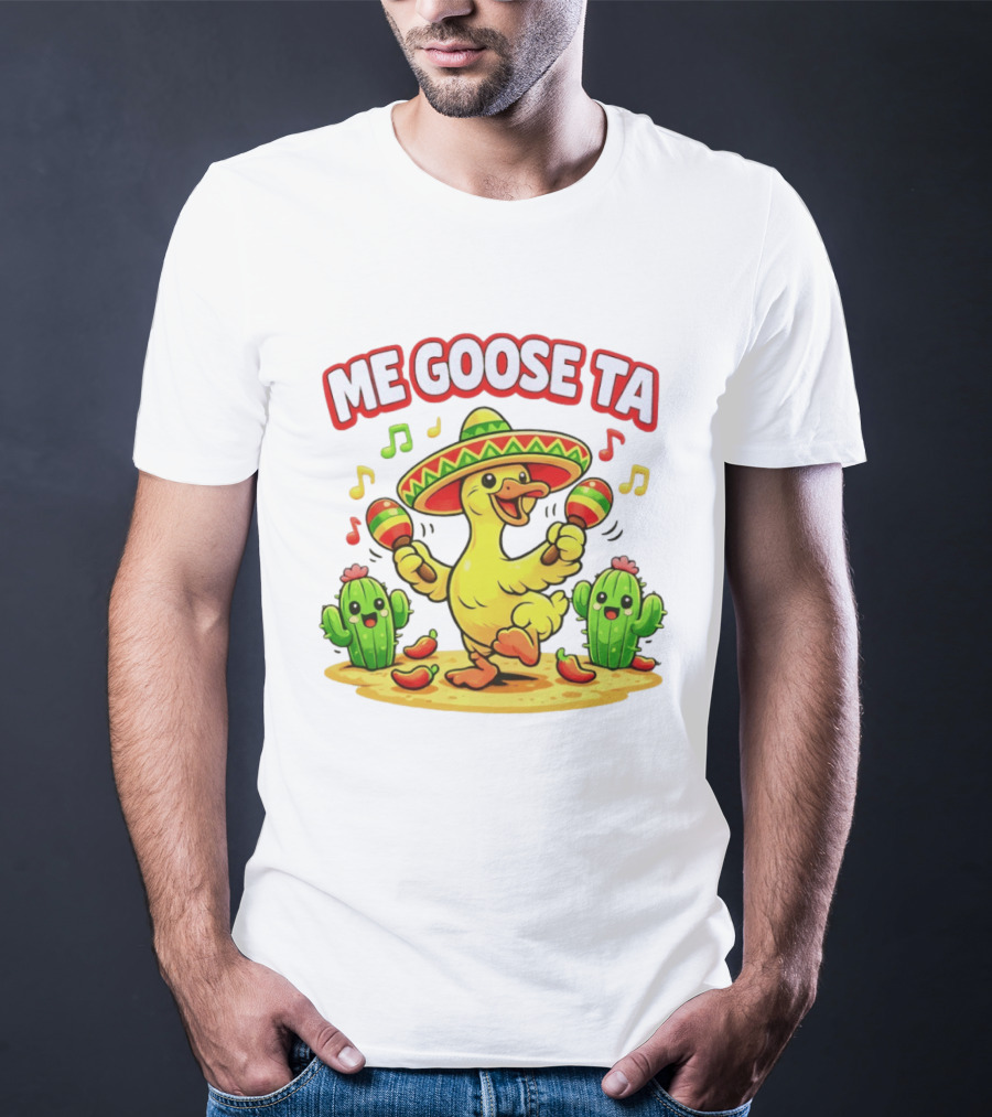 Me Goose Ta Cinco De Mayo Goose Sombrero Maracas Fiesta Cactus Fun T-Shirt