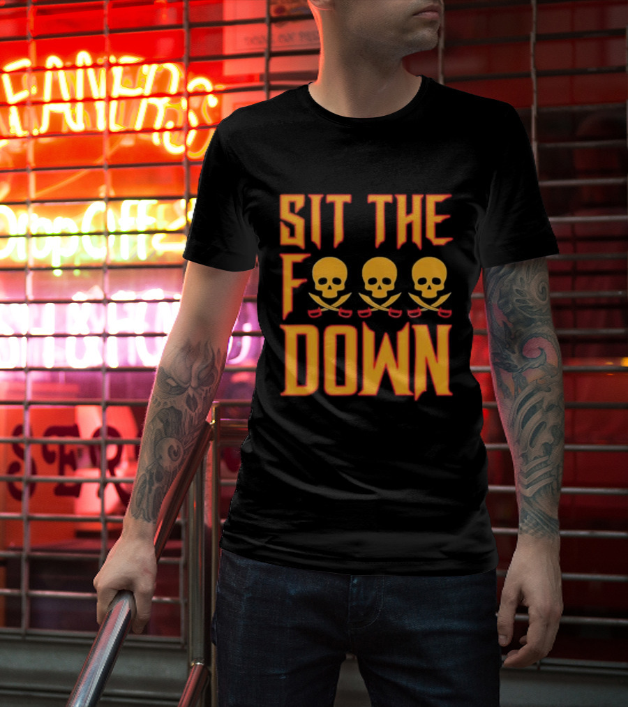 Sit The F Down Skull Crossbones T-Shirt