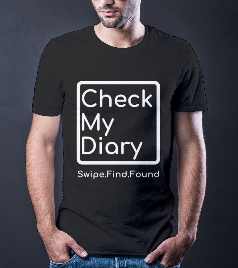 Check My Diary Swipe Find Found T-Shirt