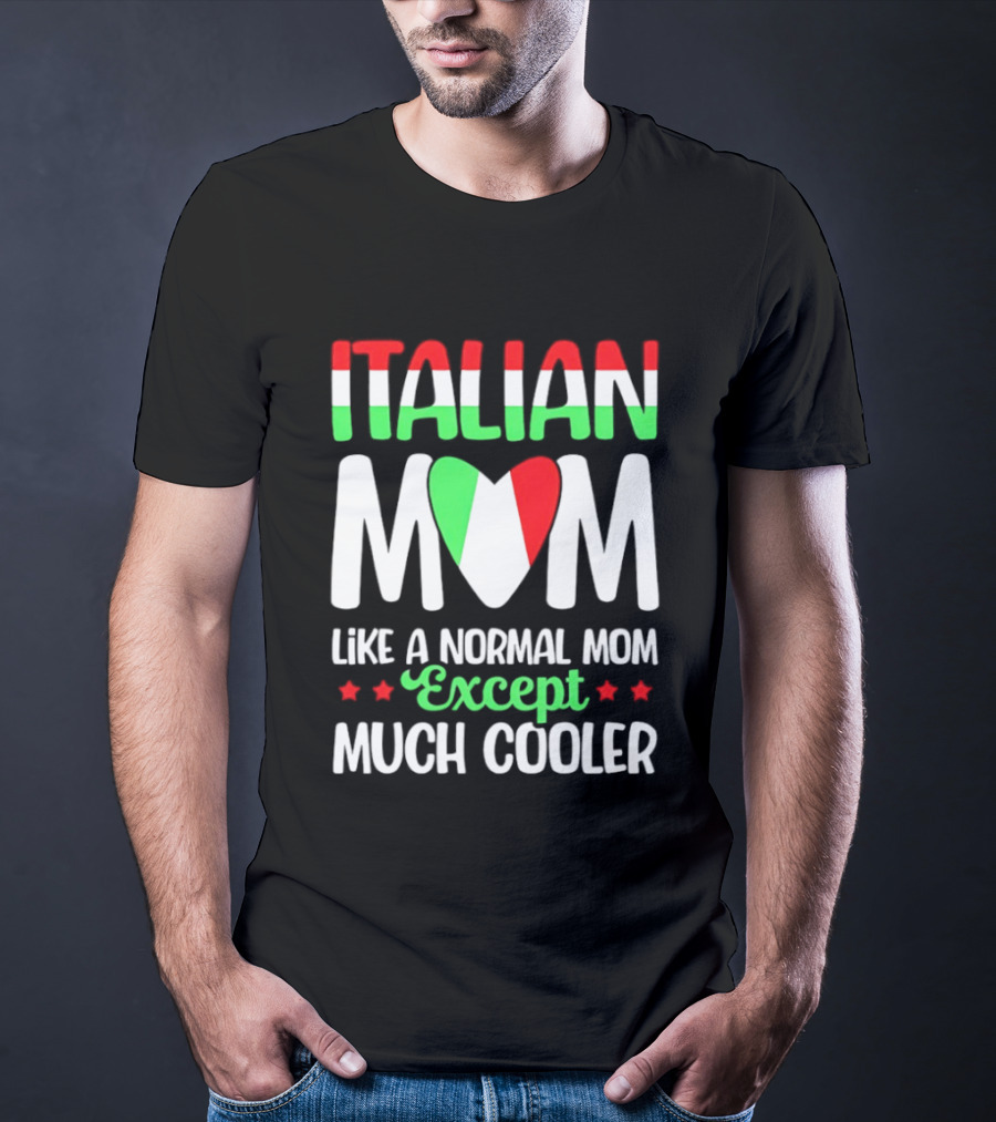 Italian Mom Like A Normal Mom Much Cooler Except Italian Heart Flag T-Shirt