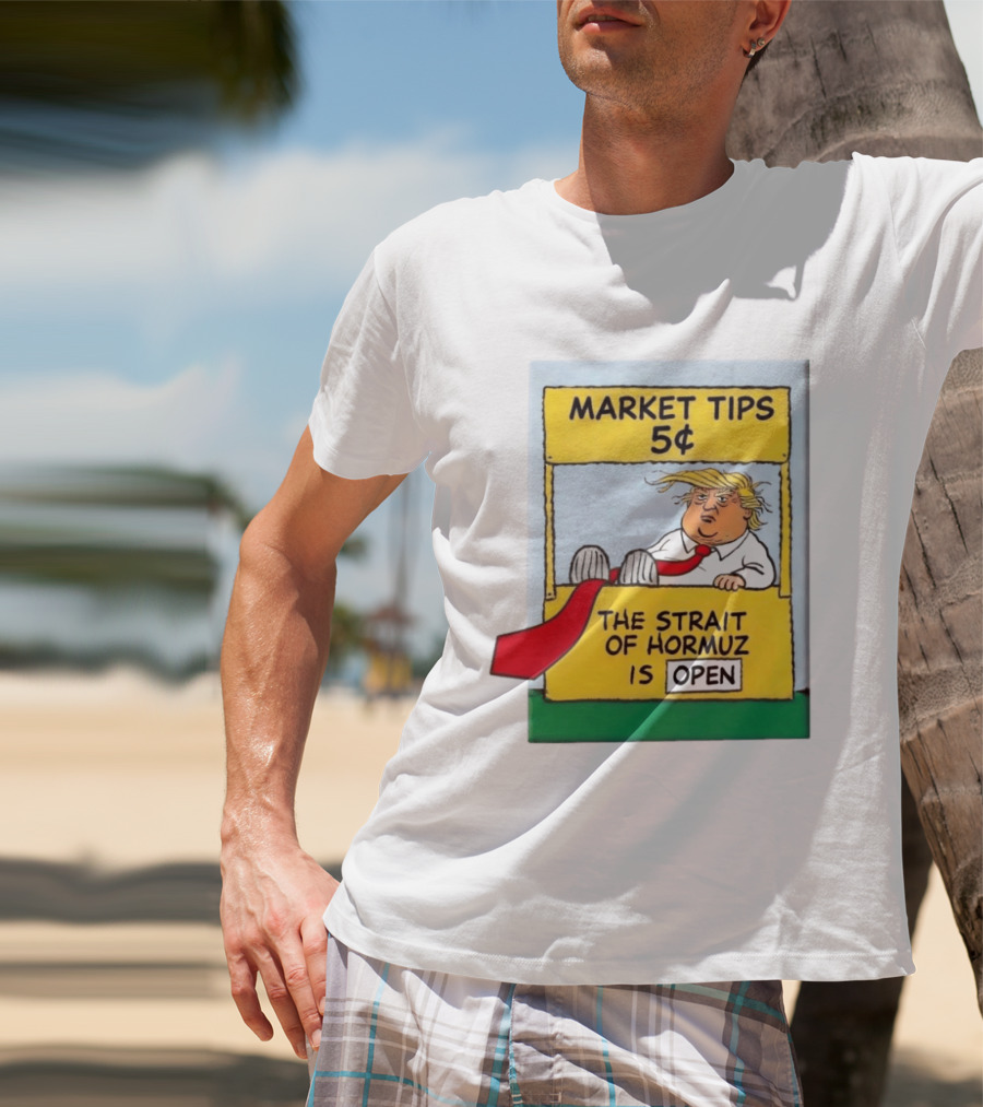 Market Tips 5¢ The Strait Of Hormuz Is Open Trump Cartoon T-Shirt