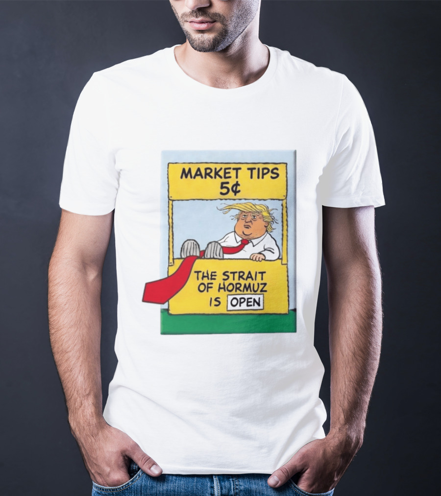 Market Tips 5¢ The Strait Of Hormuz Is Open Trump Cartoon T-Shirt