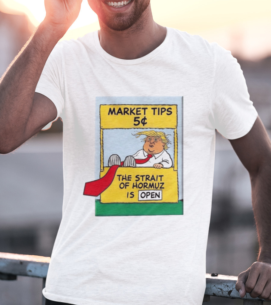 Market Tips 5¢ The Strait Of Hormuz Is Open Trump Cartoon T-Shirt