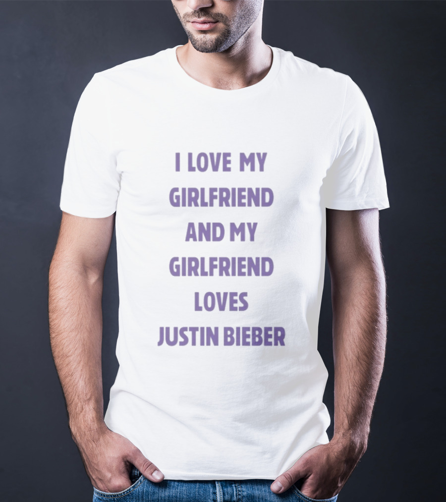 I Love My Girlfriend And My Girlfriend Loves Justin Bieber T-Shirt