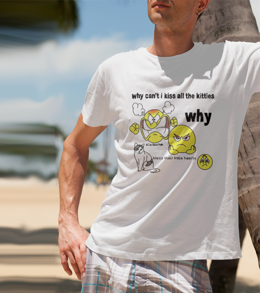 Why Can't I Kiss All The Kitties Angry Emoji Bless Their Little Hearts T-Shirt