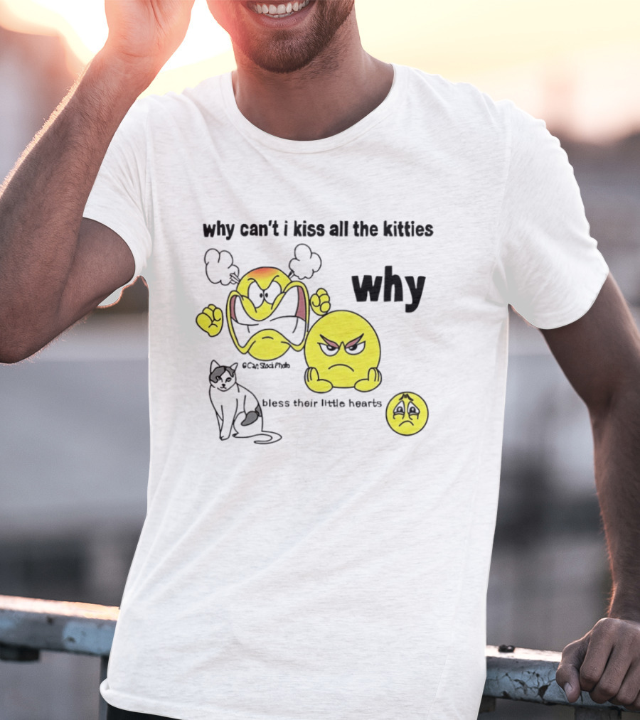 Why Can't I Kiss All The Kitties Angry Emoji Bless Their Little Hearts T-Shirt