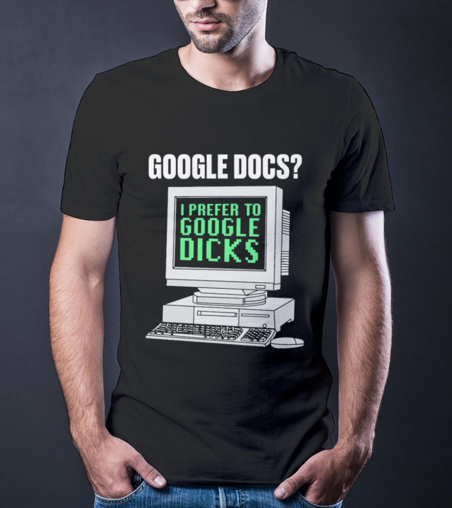 Google Docs I Prefer To Google Dicks Retro Computer T-Shirt