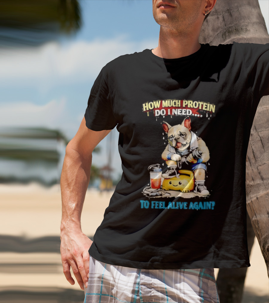 How Much Protein Do I Need Dog Jogging Suit Blender Smoothie To Feel Alive Again T-Shirt