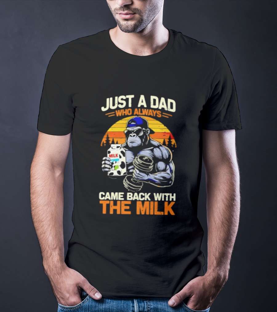 Just A Dad Who Always Came Back With The Milk Gorilla Holding Milk Sunset T-Shirt