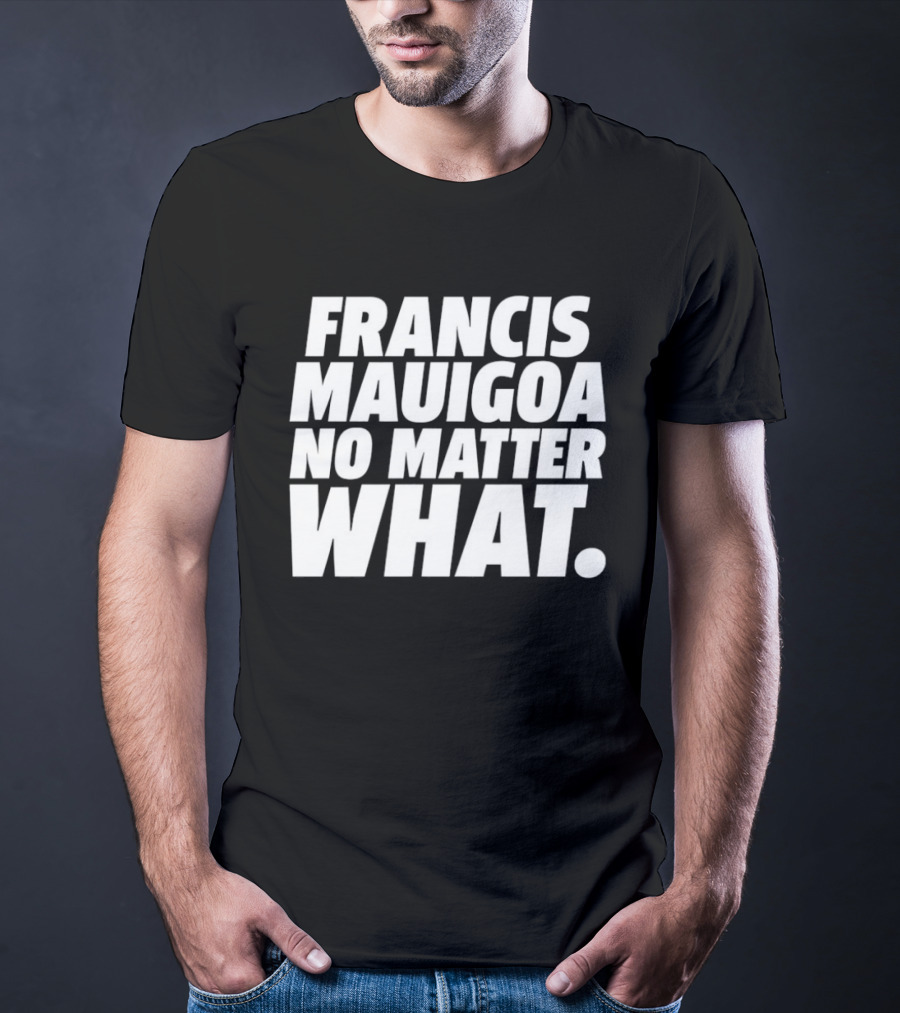 Francis Mauigoa No Matter What T-Shirt