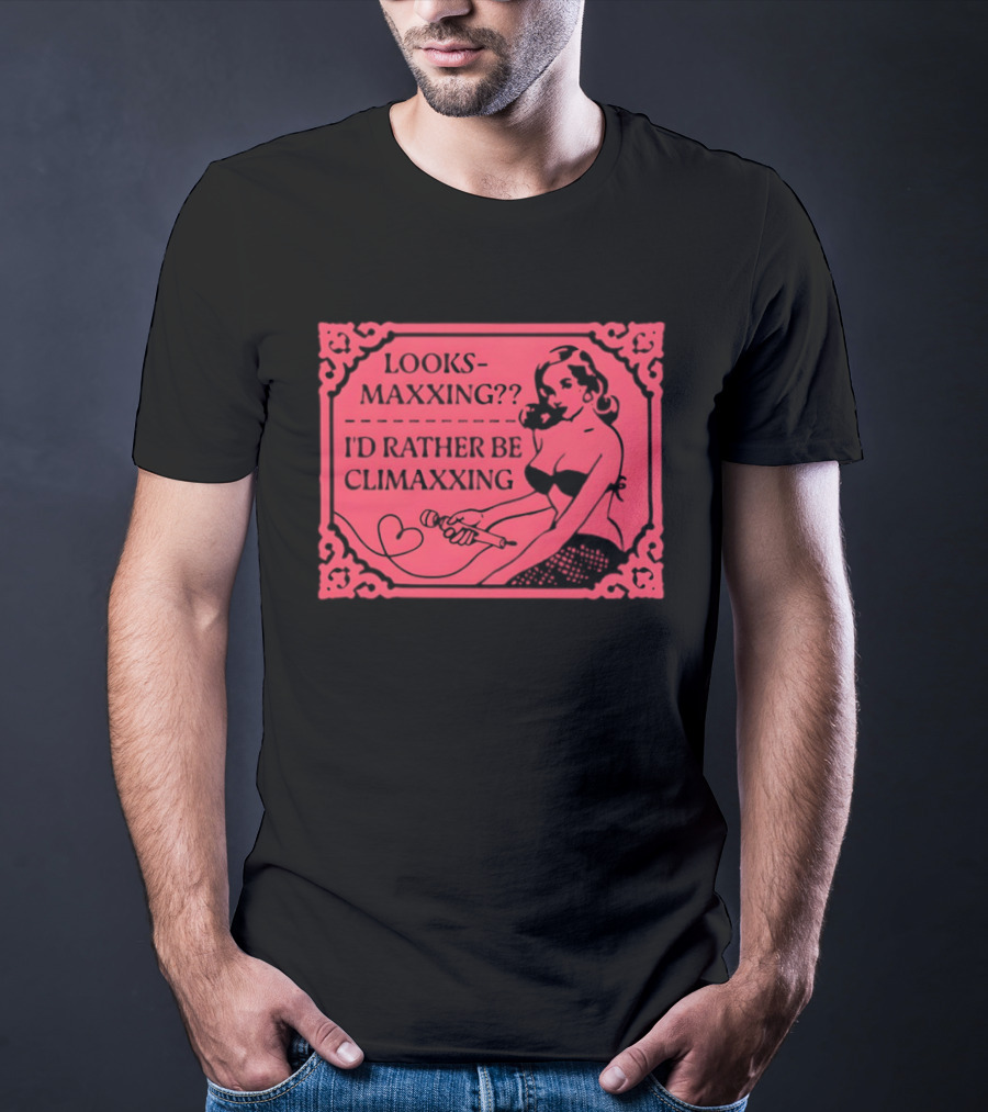 Looksmaxxing I'd Rather Be Climaxxing Retro Pin Up T-Shirt