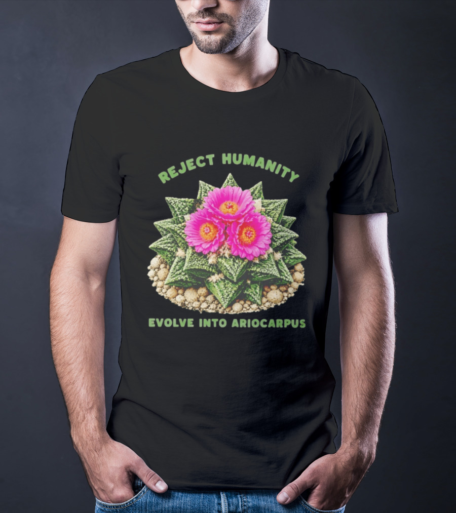 Reject Humanity Evolve Into Ariocarpus Blossom T-Shirt