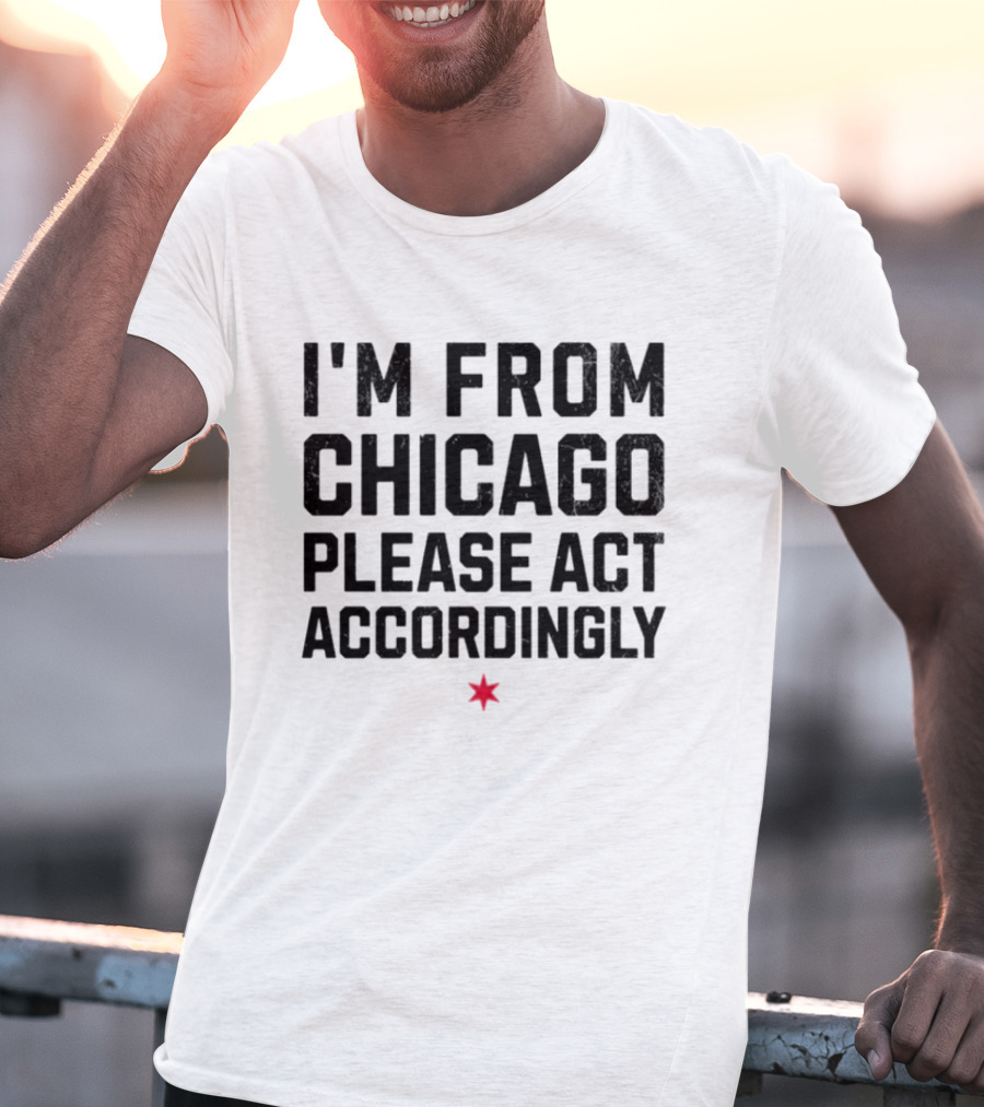 I'm From Chicago Please Act Accordingly Star T-Shirt