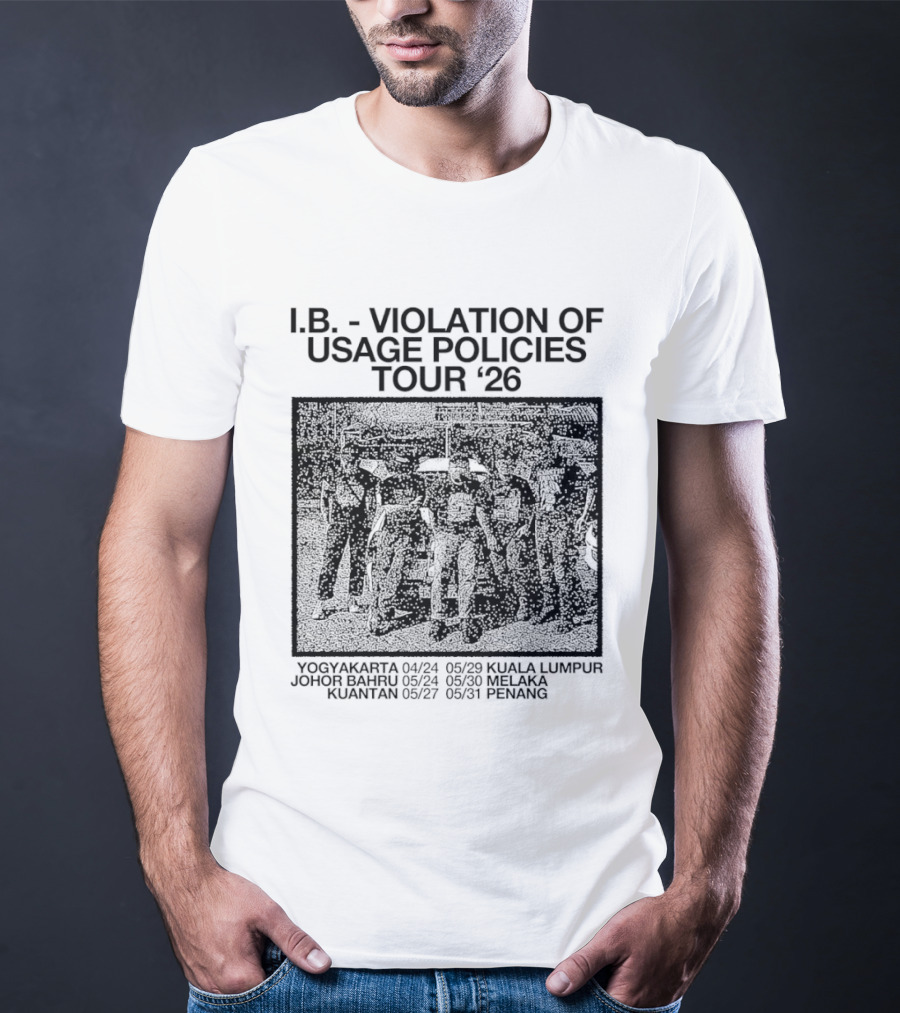 I.B. Violation Of Usage Policies Tour '26 Yogyakarta Johor Bahru Kuantan Kuala Lumpur Melaka Penang T-Shirt