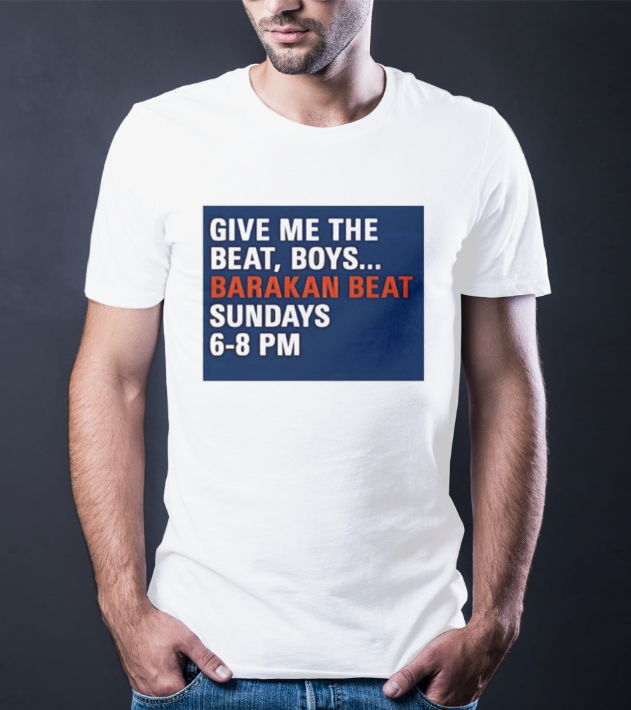 Barakan Beat Give Me The Beat Boys Sundays 6 8 PM Broadcast T-Shirt