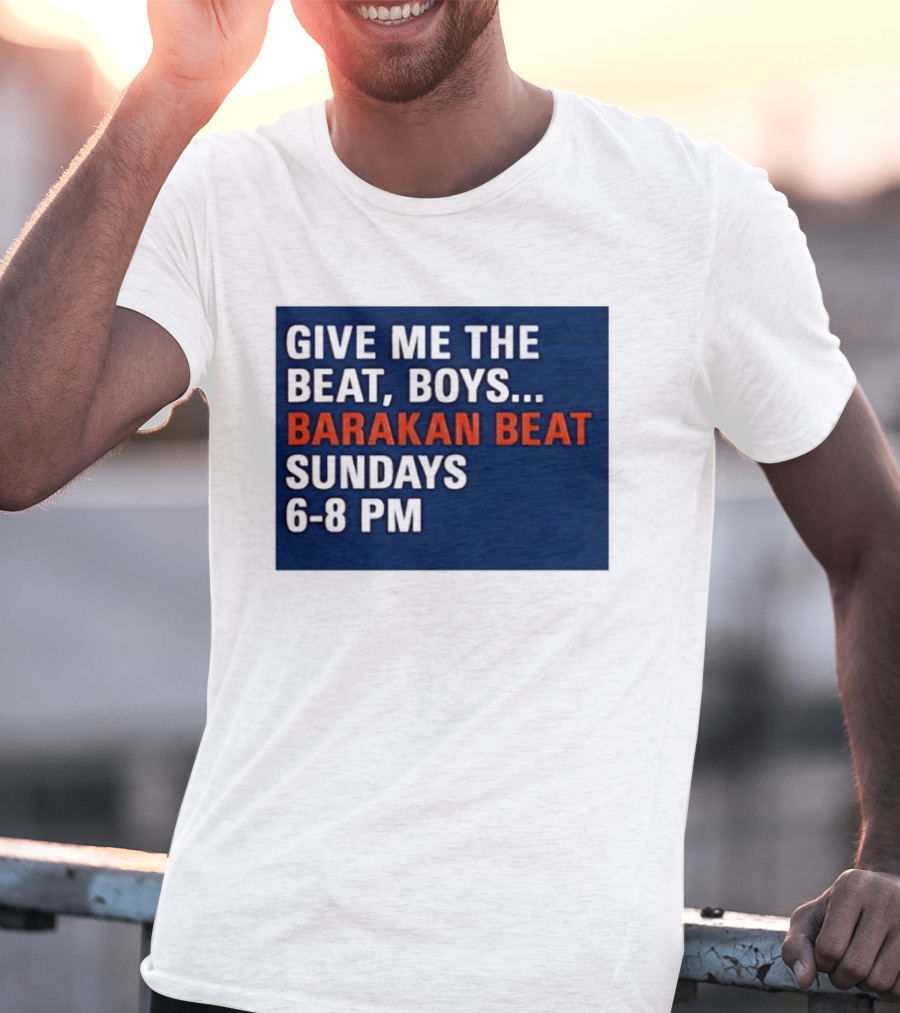 Barakan Beat Give Me The Beat Boys Sundays 6 8 PM Broadcast T-Shirt