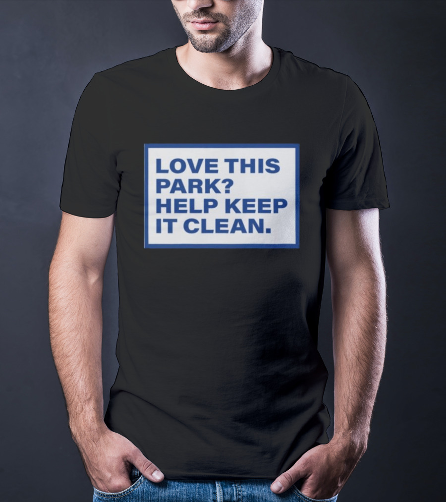 Love This Park Help Keep It Clean T-Shirt