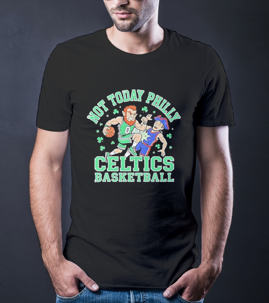 Not Today Philly Celtics Basketball Boston Rivalry Showdown T-Shirt
