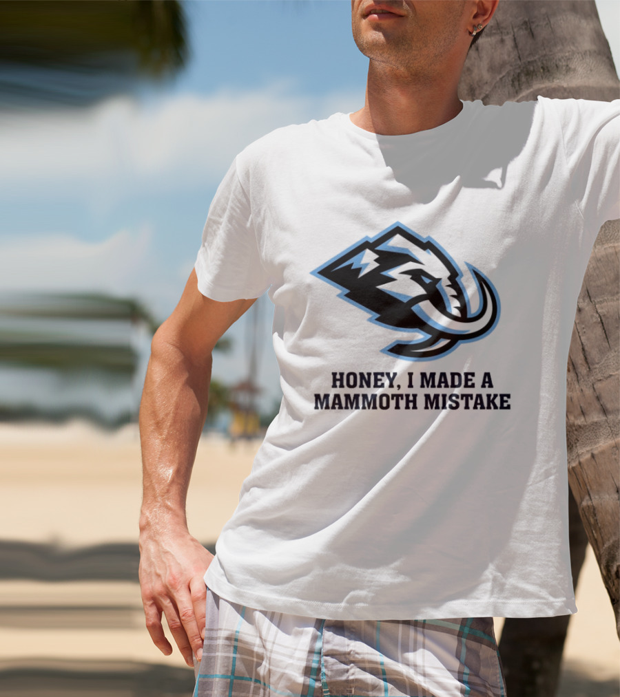 Utah Mammoth Honey I Made A Mammoth Mistake T-Shirt