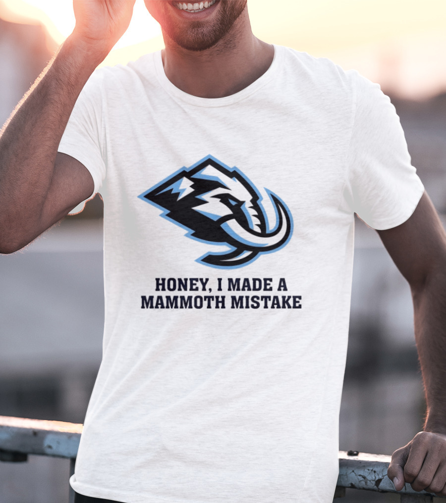 Utah Mammoth Honey I Made A Mammoth Mistake T-Shirt