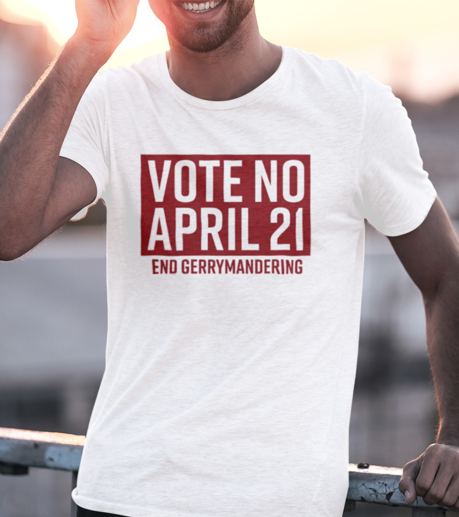 Vote No April 21 End Gerrymandering Activism Awareness T-Shirt