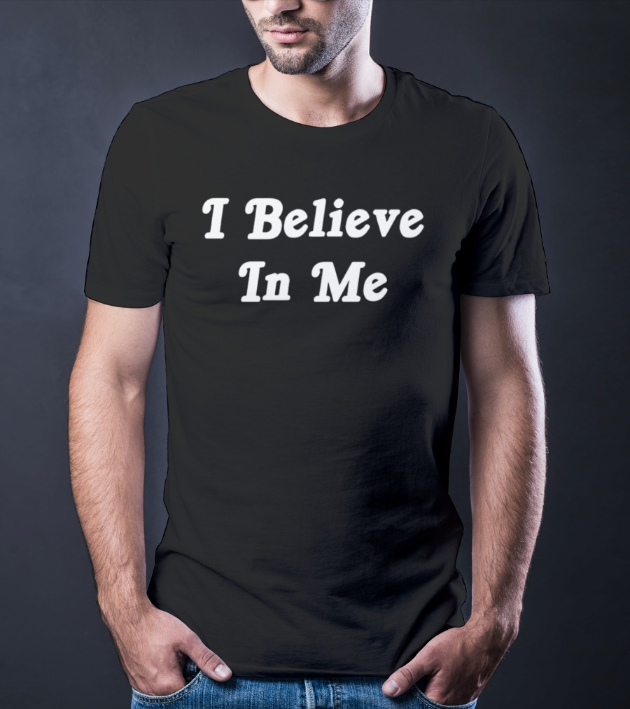 I Believe In Me Statement Power Of Self Belief T-Shirt
