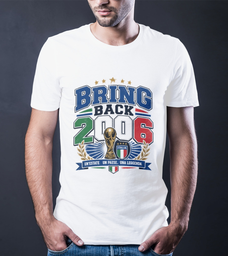 Italy World Champion Bring Back 2006 Unestate Un Paese Una Leggenda T-Shirt