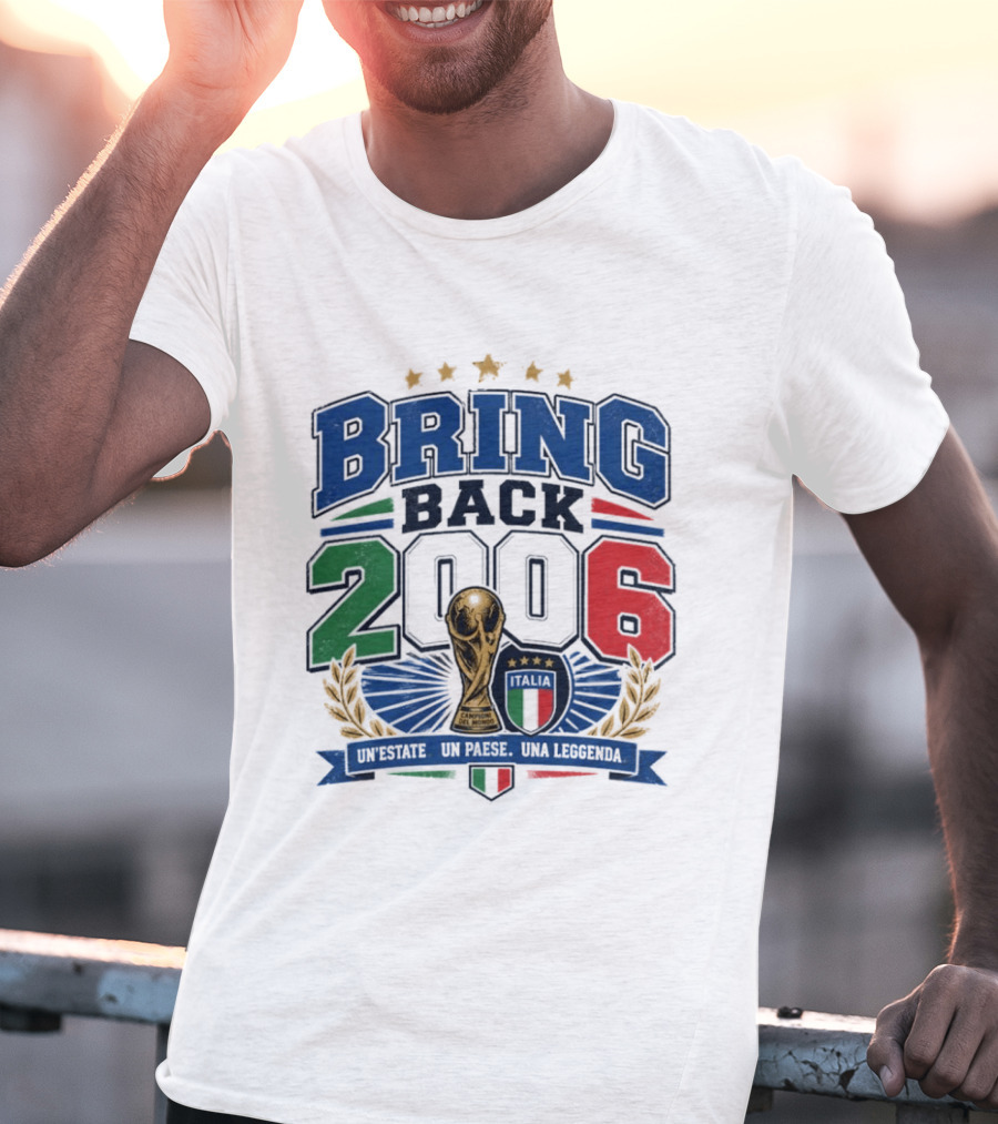 Italy World Champion Bring Back 2006 Unestate Un Paese Una Leggenda T-Shirt