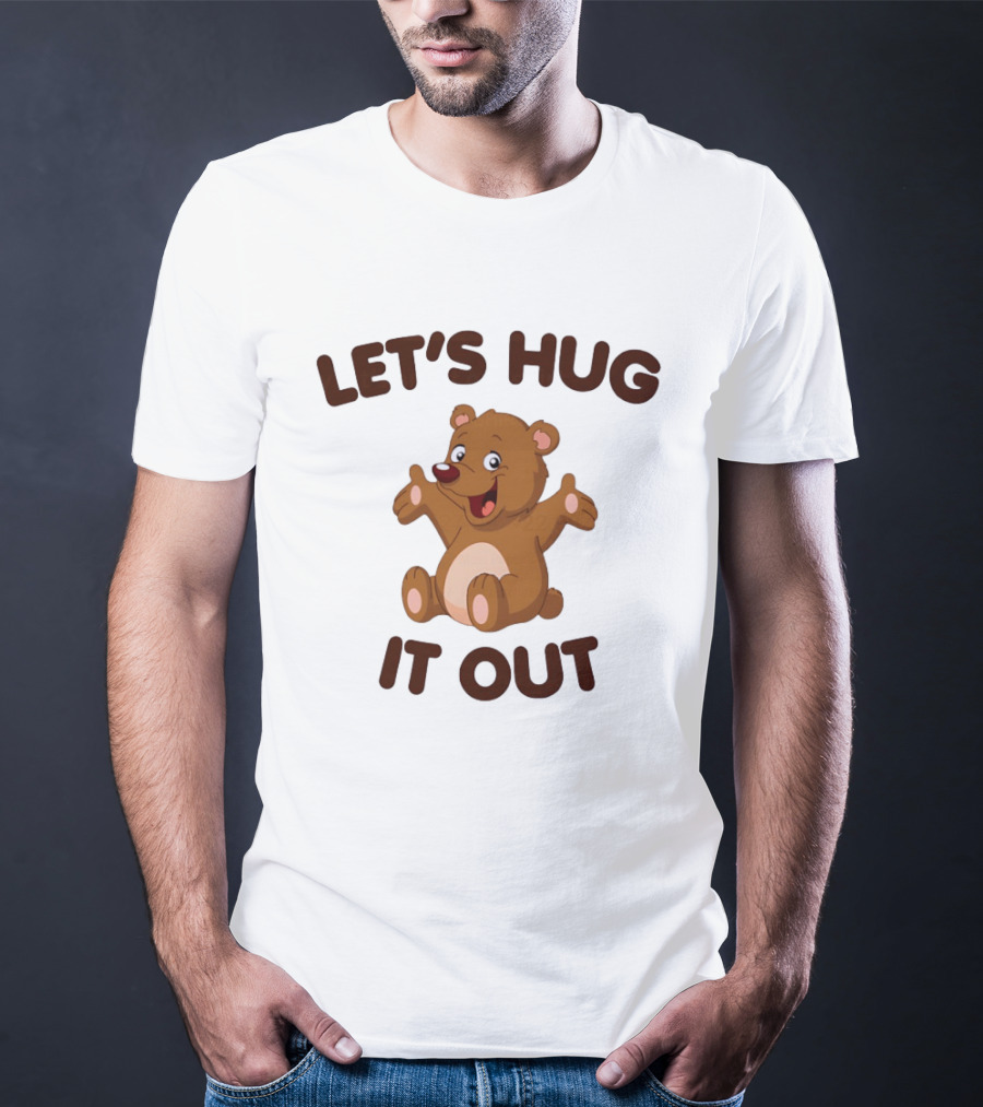 Let's Hug It Out Cute Teddy Bear Hugging T-Shirt