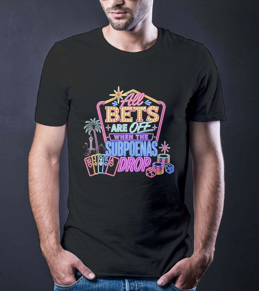 All Bets Are Off When The Subpoenas Drop Neon Casino Cards And Dice T-Shirt