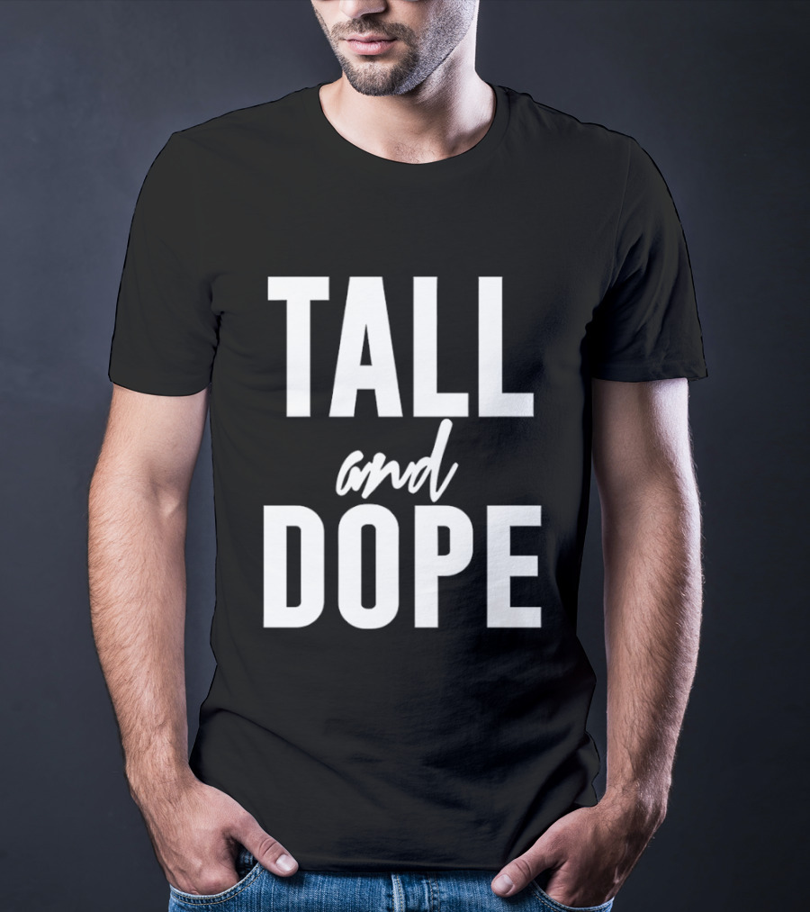 Tall And Dope T-Shirt