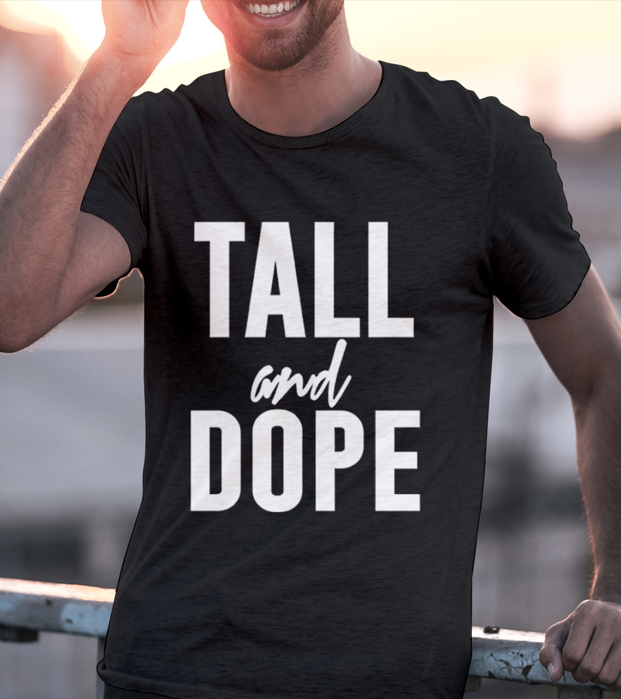 Tall And Dope T-Shirt