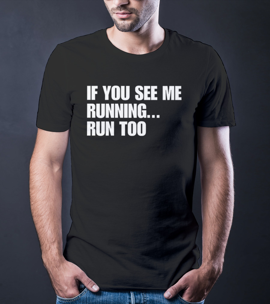 If You See Me Running Run Too Funny Phrase T-Shirt