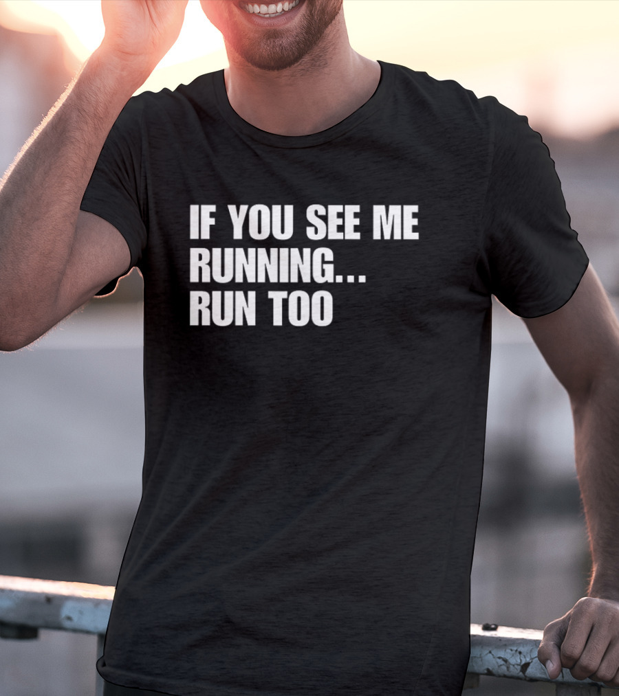 If You See Me Running Run Too Funny Phrase T-Shirt