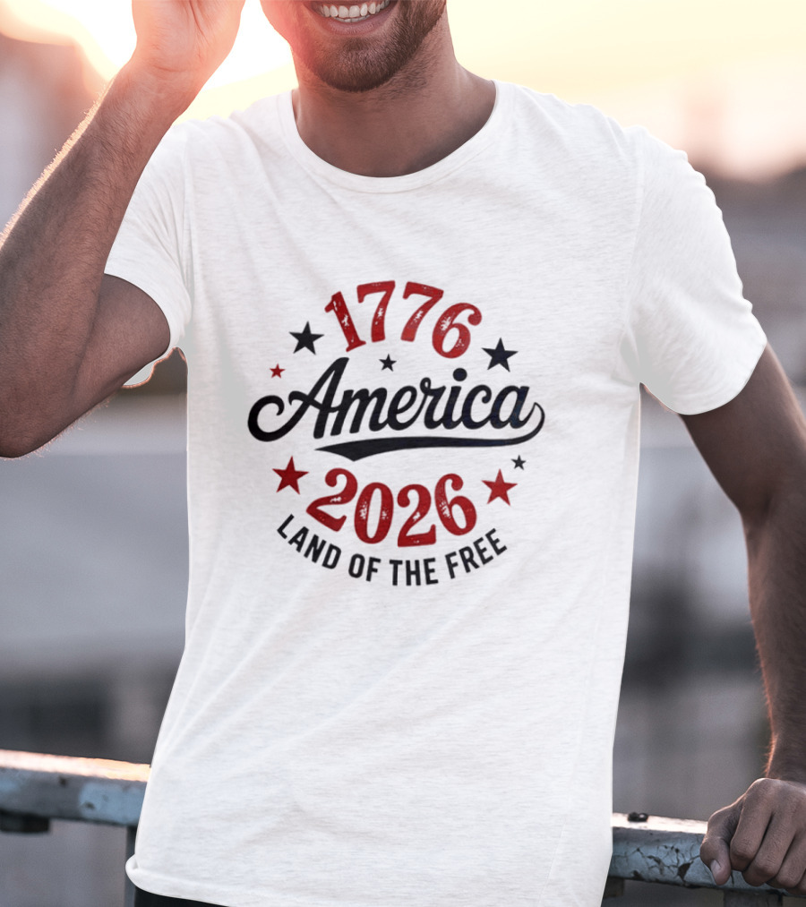 1776 America 2026 Land Of The Free Stars And Stripes T-Shirt