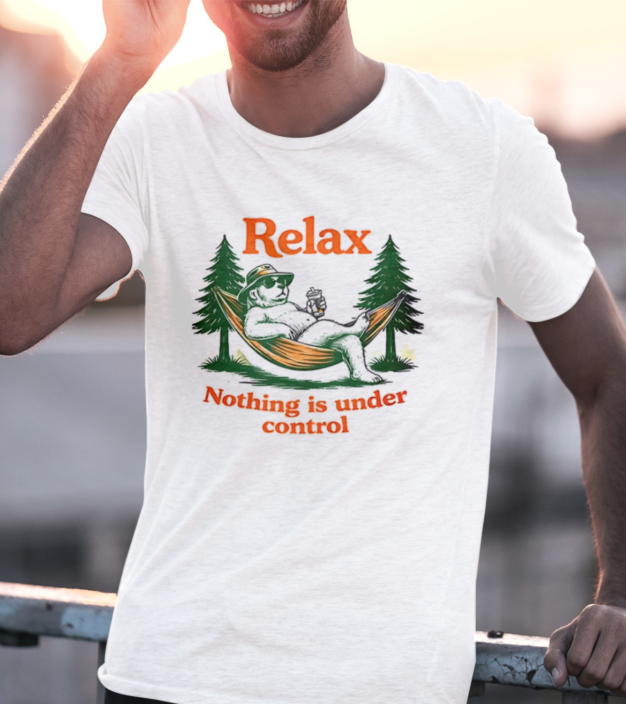 Relax Bear Lounging In Hammock Nothing Is Under Control T-Shirt